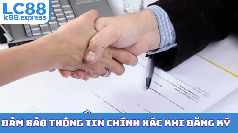 Đảm bảo thông tin chính xác khi đăng ký