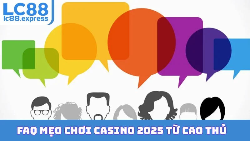 FAQ mẹo chơi Casino 2025 từ cao thủ