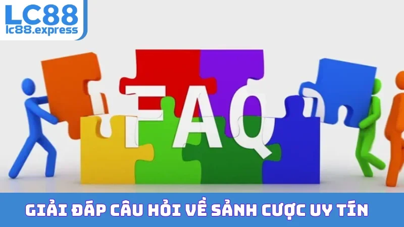 Giải đáp câu hỏi về sảnh cược uy tín