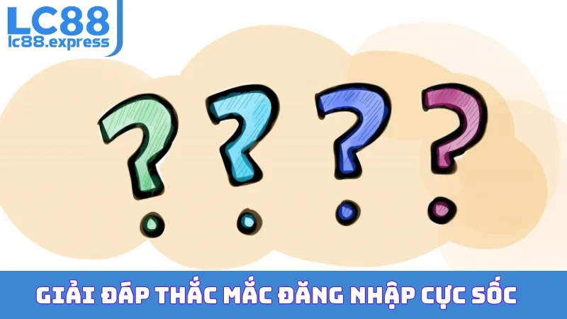 Giải đáp thắc mắc đăng nhập cực sốc