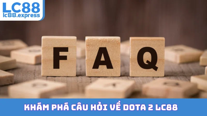 Khám phá câu hỏi về Dota 2 LC88