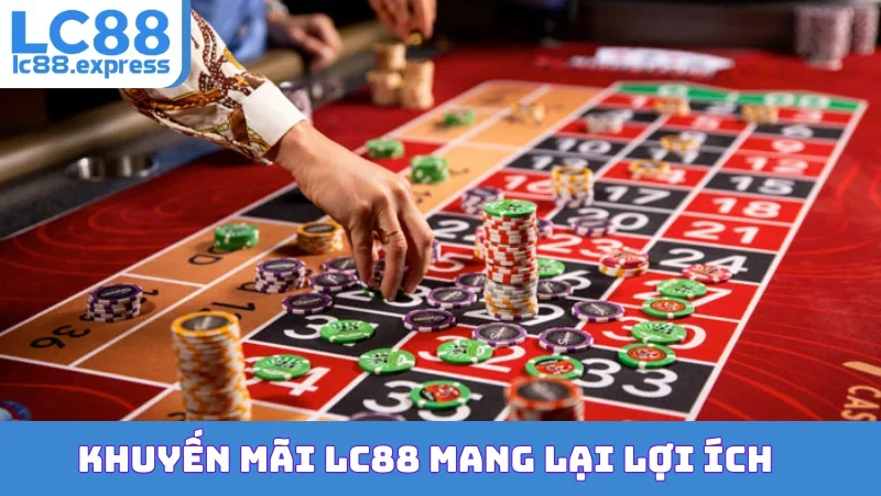 Khuyến mãi LC88 mang lại lợi ích