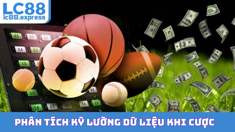 Phân tích kỹ lưỡng dữ liệu khi cược
