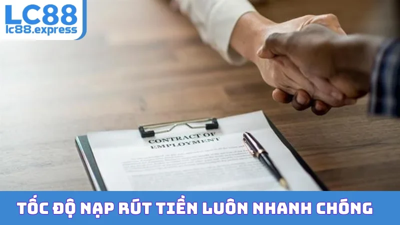 Tốc độ nạp rút tiền luôn nhanh chóng